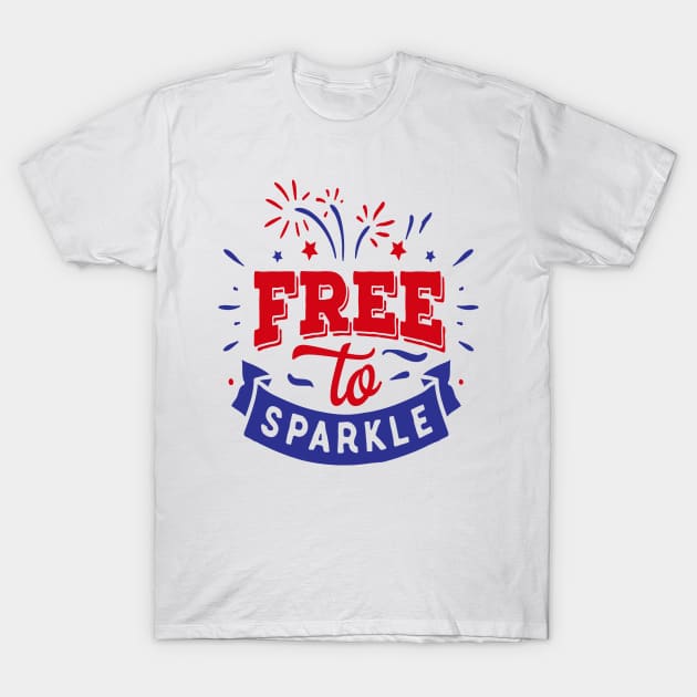 FREE TO SPARKLE - 4th of july 2019 T-Shirt by iskybibblle